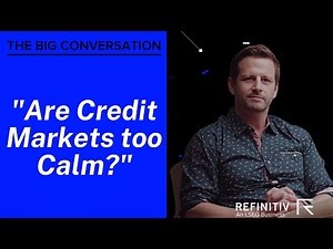 Are Credit Markets Too Calm? | The Big Conversation | Refinitiv
