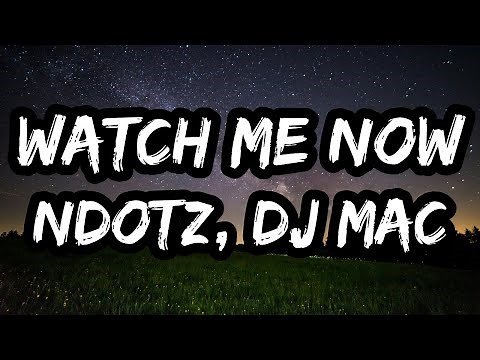 Ndotz & Dj Mac – WATCH ME NOW (Lyrics)