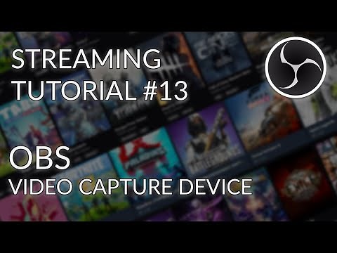 Streaming Tutorial #13 - OBS Studio - Video Capture Device