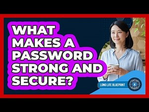 What Makes A Password Strong And Secure?
