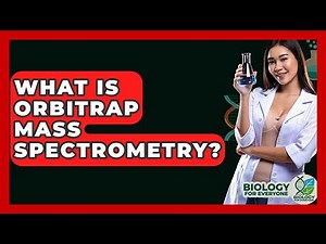 What Is Orbitrap Mass Spectrometry? - Biology For Everyone