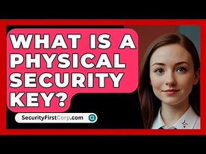 What Is a Physical Security Key? - SecurityFirstCorp.com