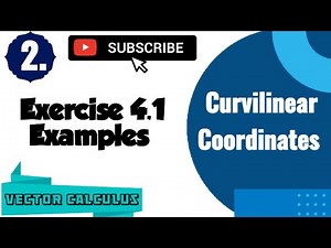Curvilinear Coordinates | Exercise 4.1 Examples | Vector Calculus | BSc. 1st year | 2nd Semester.