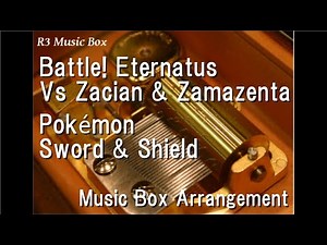 Battle! Eternatus Vs Zacian & Zamazenta/Pokémon Sword & Shield [Music Box]