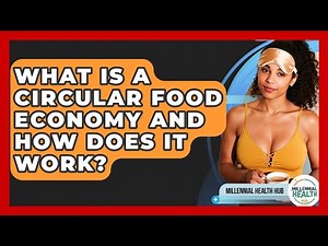 What Is A Circular Food Economy And How Does It Work? - Millennial Health Hub