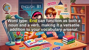 2500 Must Know CEFR B1 Vocabulary - Understanding the Word End: Meanings, Uses, and Common Mistakes