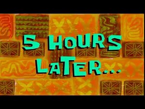 5 Hours Later... (HD 1080P) SpongeBob Time Card #97