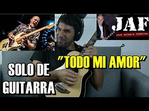 Como tocar el Solo de JAF "Todo mi amor" en Guitarra