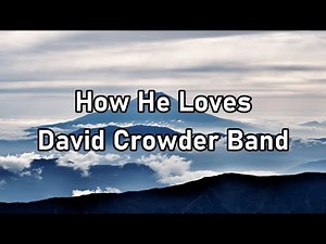 David Crowder Band - How He Loves Lyrics