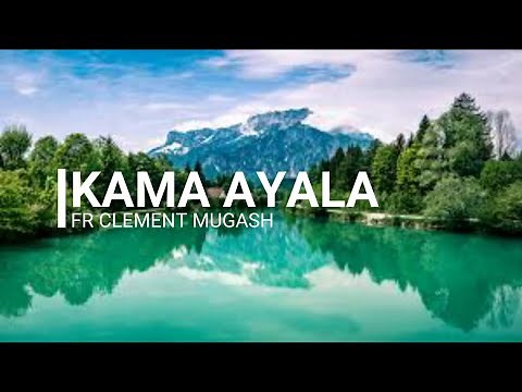 Kama ayala (with lyrics) by Fr Crescent Mugasha