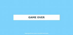 Définition de game over | Dictionnaire français