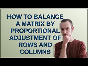 Mathematica: how to balance a matrix by proportional adjustment of rows and columns