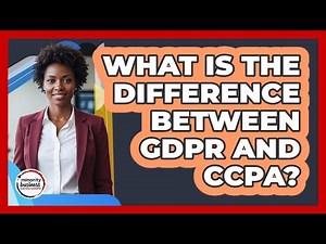 What Is The Difference Between GDPR And CCPA?
