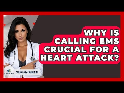 Why Is Calling EMS Crucial For A Heart Attack? - Cardiology Community