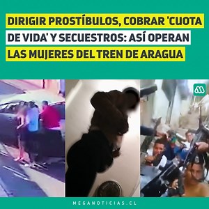 1M views · 10K reactions |  Se trata de una nueva facción del peligroso y temido Tren de Aragua que opera en el norte del país. La investigación de la policía dejó en evidencia la participación de mujeres en la organización internacional que está presente en Chile. Son ellas las encargadas de administrar los recintos donde jóvenes venezolanas son explotadas sexualmente, pagando importantes sumas de dinero cada mes a cambio de seguir con vida. | Meganoticias | Facebook