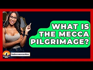 What Is The Mecca Pilgrimage? - The Documentary Reel