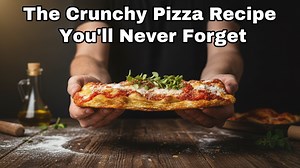 The crunchy pizza recipe you’ll never forget