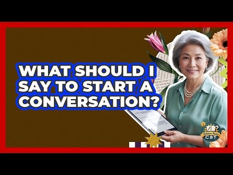 What Should I Say To Start A Conversation?