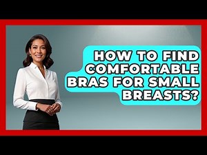 How To Find Comfortable Bras For Small Breasts? - Inside Body Image