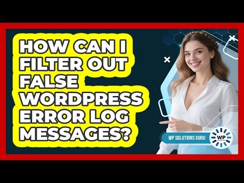 How Can I Filter Out False WordPress Error Log Messages? - WP Solutions Guru