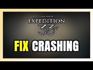 How to FIX Clair Obscur Expedition 33 Crashing