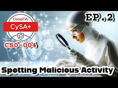 CompTIA CySa+ (CS0-004) EP2 | Spotting Malicious Activity