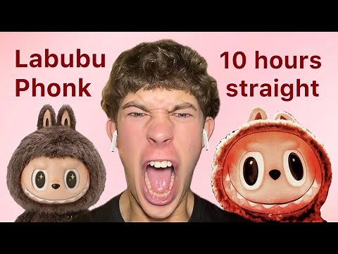Listening to Labubu Phonk for 10 hours straight