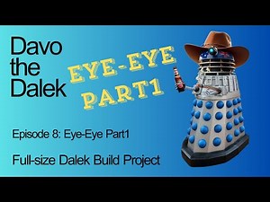 Episode 8: EYE-EYE Part1 | Full-size Dalek Build Project | How to build a Dalek