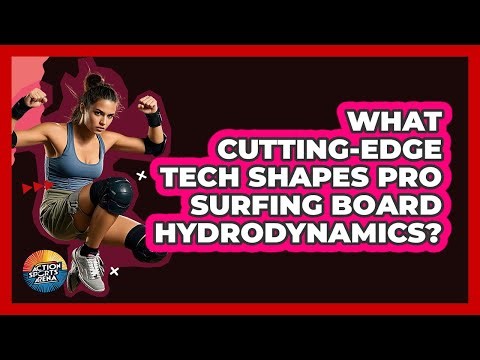 What Cutting-edge Tech Shapes Pro Surfing Board Hydrodynamics? - Action Sports Arena