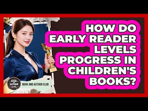 How Do Early Reader Levels Progress In Children's Books? - Book and Author Club