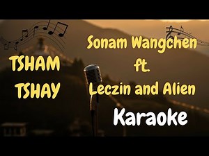 Tsham Tshay - Sonam Wangchen ft. Leczin and Alien Karaoke