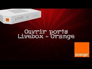 Ouvrir ports sur une Livebox / Orange