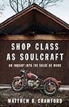 Matthew Crawford's Shop Class as Soul Craft.