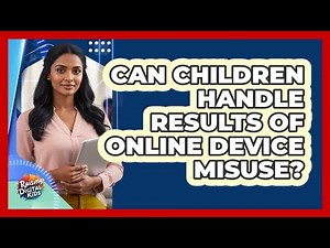 Can Children Handle Results Of Online Device Misuse?