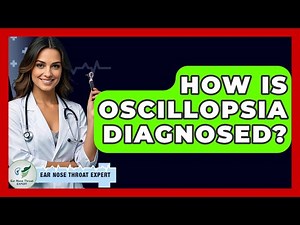 How Is Oscillopsia Diagnosed? - Ear Nose Throat Expert