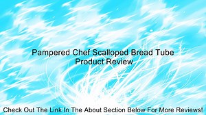 Pampered Chef Scalloped Bread Tube Review