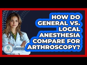 How Do General Vs. Local Anesthesia Compare For Arthroscopy? - Orthopedic Support Network