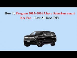 How To Program 2015–2016 Chevy Suburban Smart Key Fob – Lost All Keys DIY