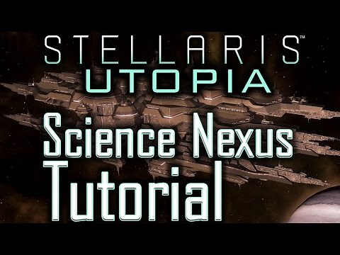 Stellaris Utopia: Science Nexus Tutorial - Stellaris Tutorial