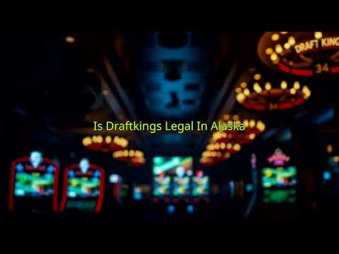 DraftKings in Alaska: Legal? Legit? Safe?