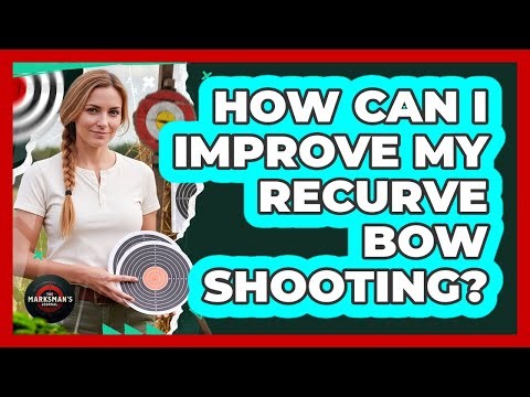 How Can I Improve My Recurve Bow Shooting?