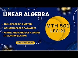 Linear Algebra 21 | Null Space, Column Space, Linearr Transformation | Kinza Bilal