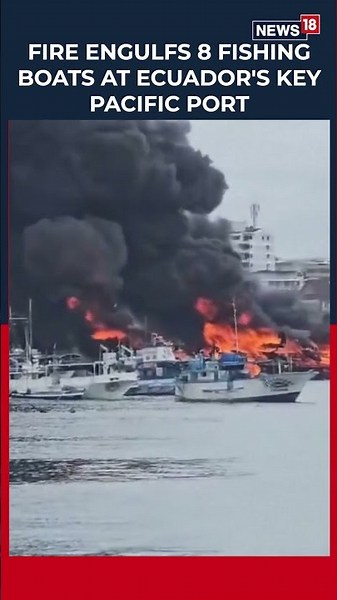 Breaking News: Massive Fire Engulfs 8 Fishing Boats at Ecuador’s Manta Port | 2 Injured | N18S