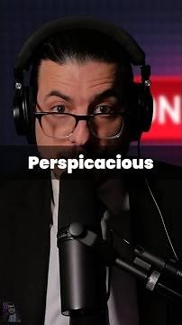 Perspicacious: They see right through you