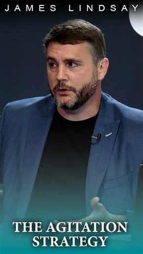 The Agitation Strategy | James Lindsay | New Discourses