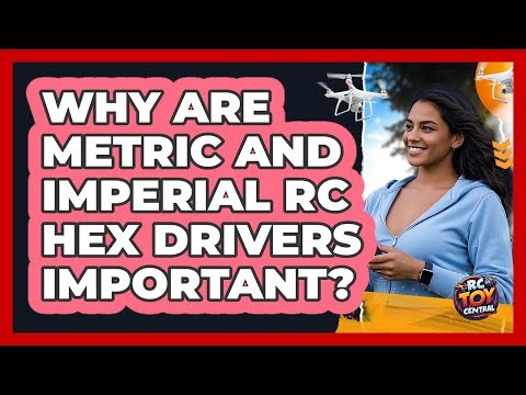 Why Are Metric And Imperial RC Hex Drivers Important? - RC Toy Central