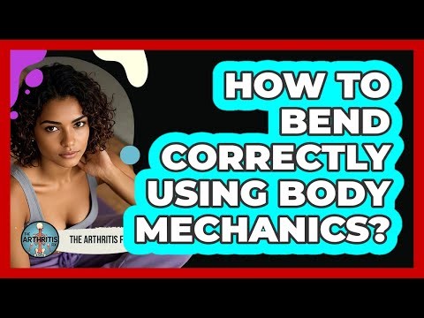 How To Bend Correctly Using Body Mechanics?