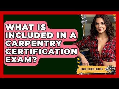 What Is Included in a Carpentry Certification Exam? - Trade School Experts
