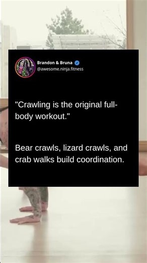 "Crawling is the original full-body workout."