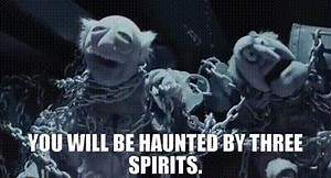 You will be haunted by three spirits.